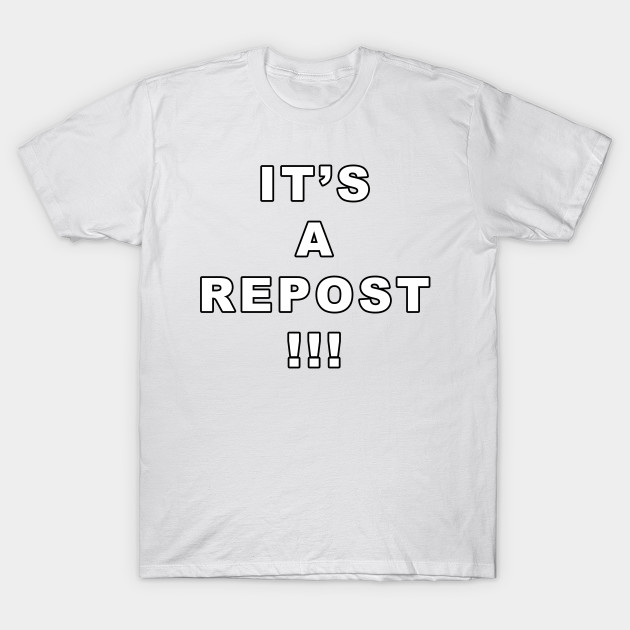 It's a repost! T-Shirt-TOZ